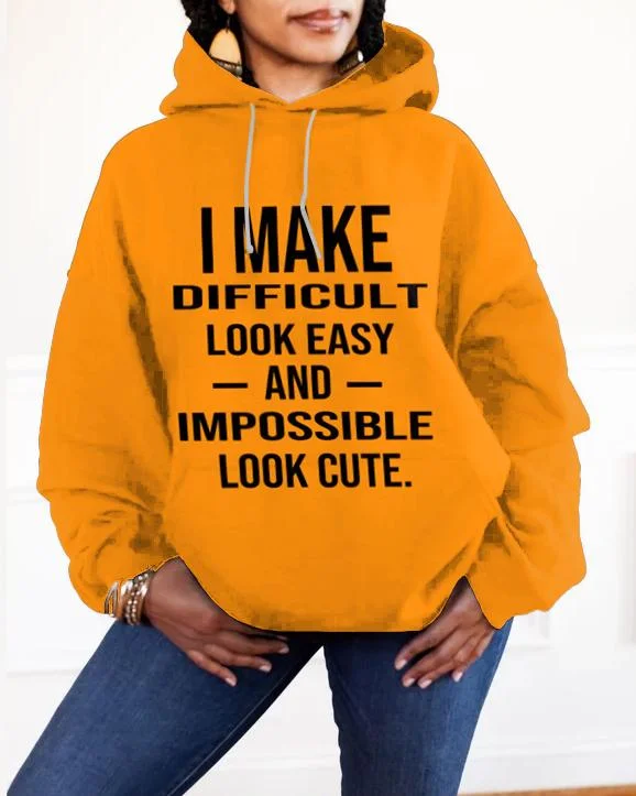 I Make Difficult Look Easy and Impossible Look Cute Long-sleeved Hoodie