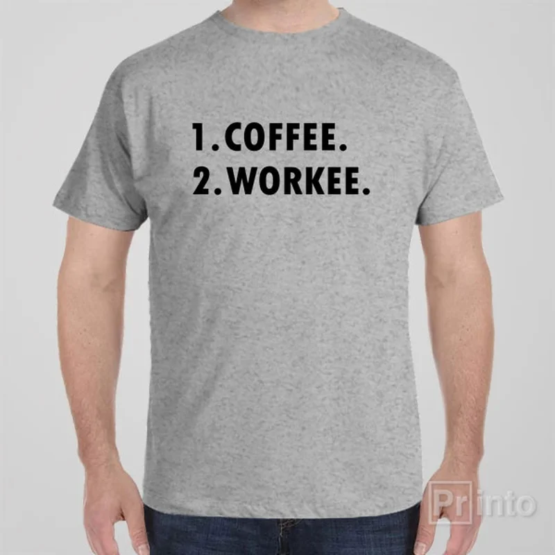 1. Coffee, 2. Workee - T-shirt