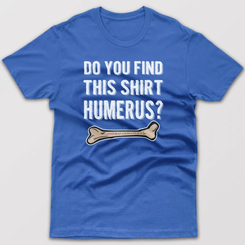 Do you find this shirt humerus? - T-shirt