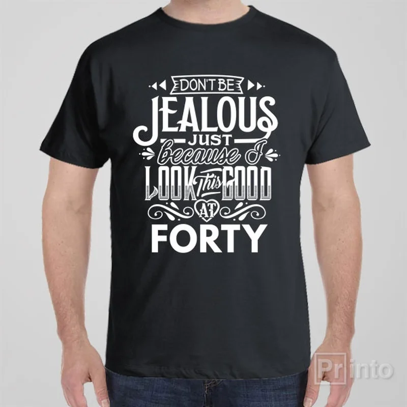 Don't be jealous - 40th birthday - T-shirt