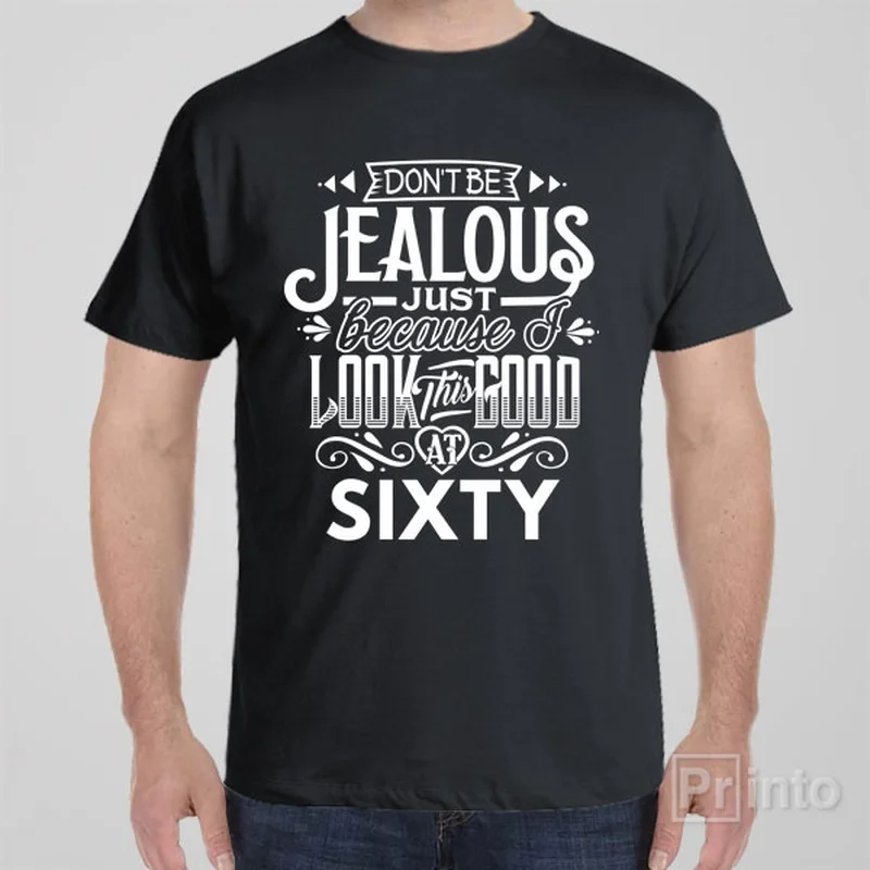 Don't be jealous - 60th birthday - T-shirt