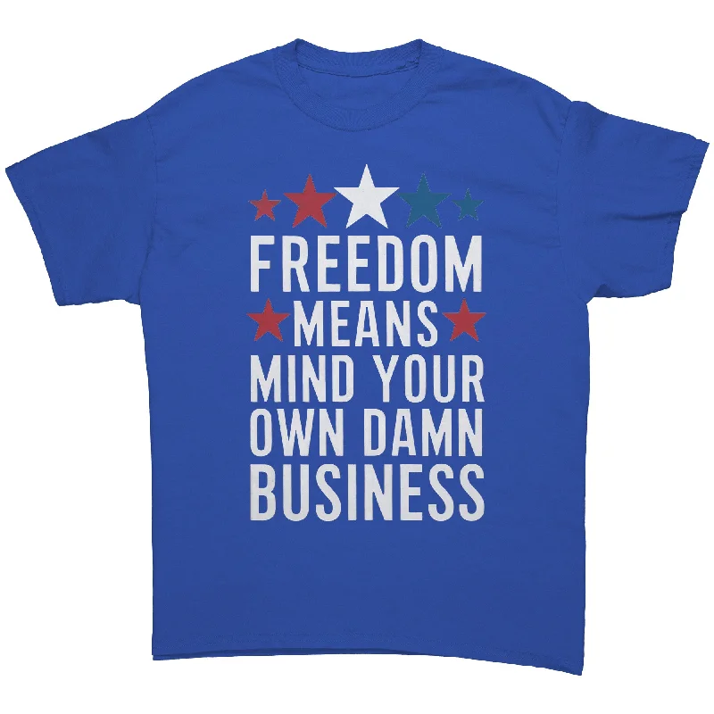 FREEDOM MEANS Mind Your Own Damn Business Unisex T-Shirt