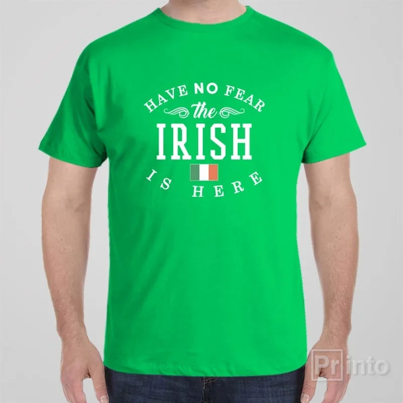 Have no fear, The Irish is here - T-shirt