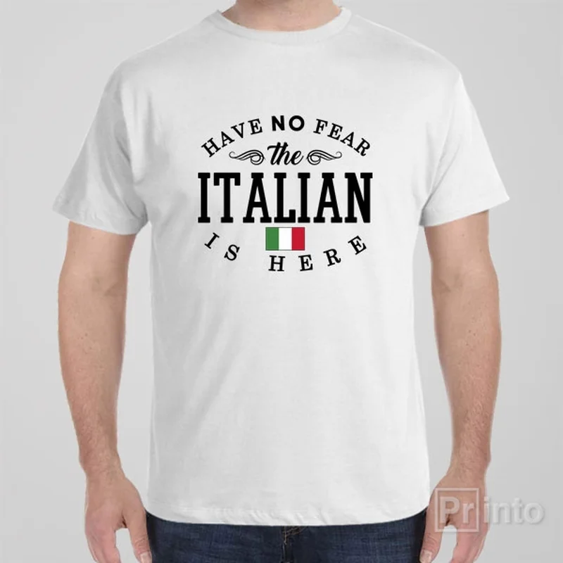 Have no fear, The Italian is here - T-shirt