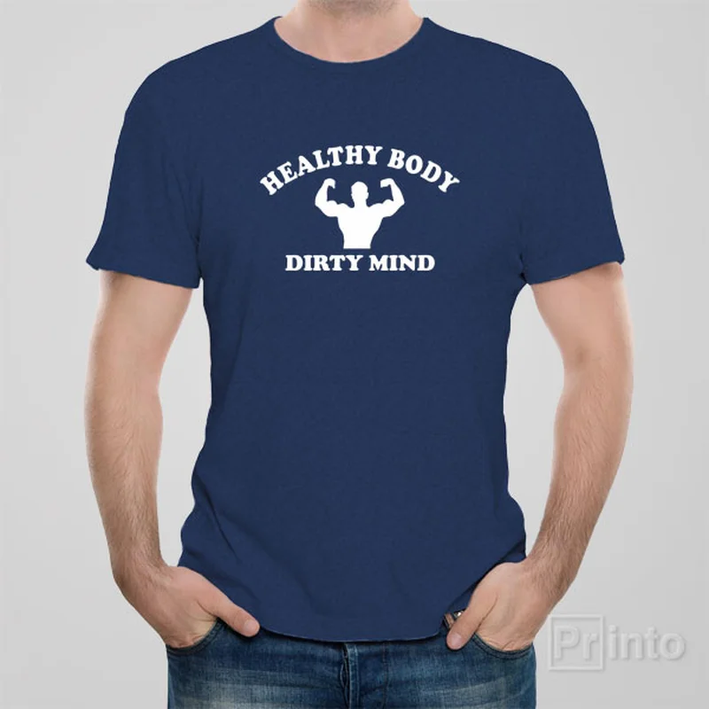 Healthy body, dirty mind - T-shirt