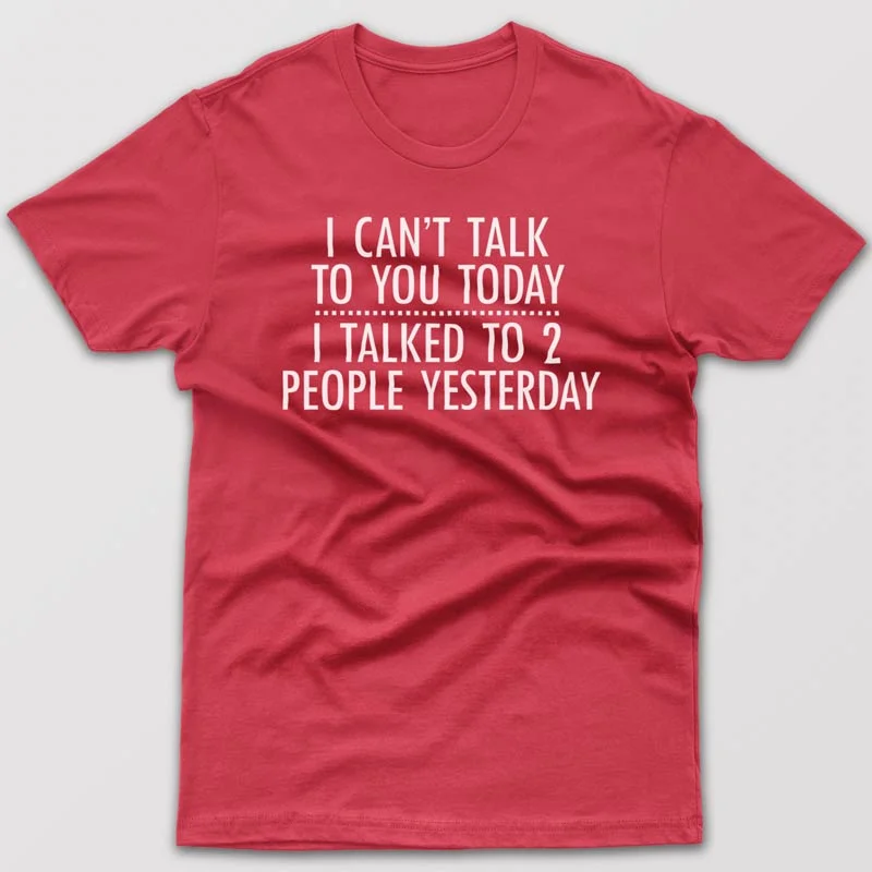 I can't talk to you today - T-shirt