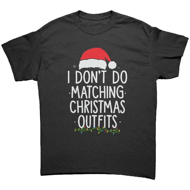 I Don't Do Matching Christmas Outfits Unisex T-Shirt