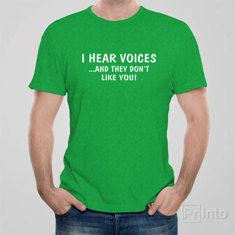 I hear voices... And they don't like you! - T-shirt