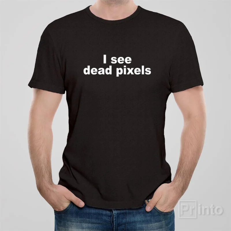 I see dead pixels - T-shirt