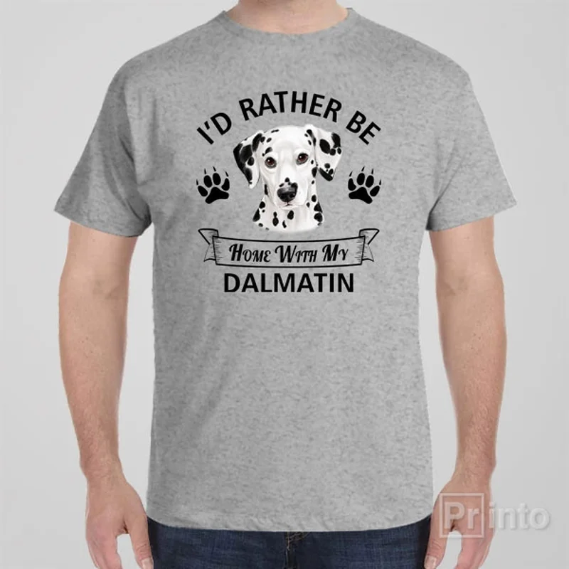 I'd rather stay home with my Dalmatian - T-shirt