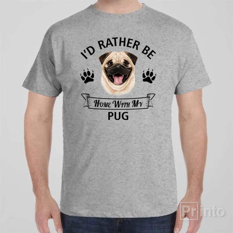 I'd rather stay home with my Pug - T-shirt