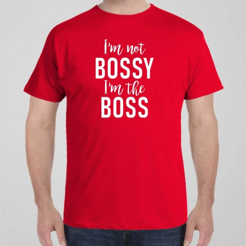 I'm not Bossy, I'm the Boss - T-shirt