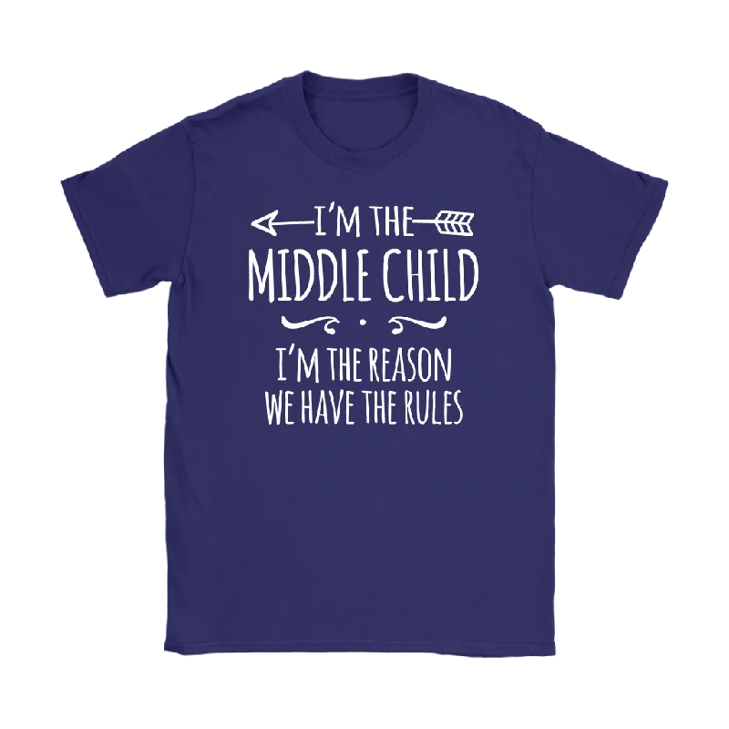 I'm the Middle Child Women's T-Shirt, I'm the Reason We Have the Rules