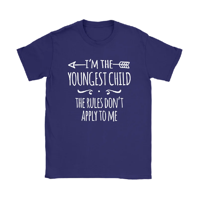 I'm the Youngest Child Women's T-Shirt, The Rules Don't Apply to Me