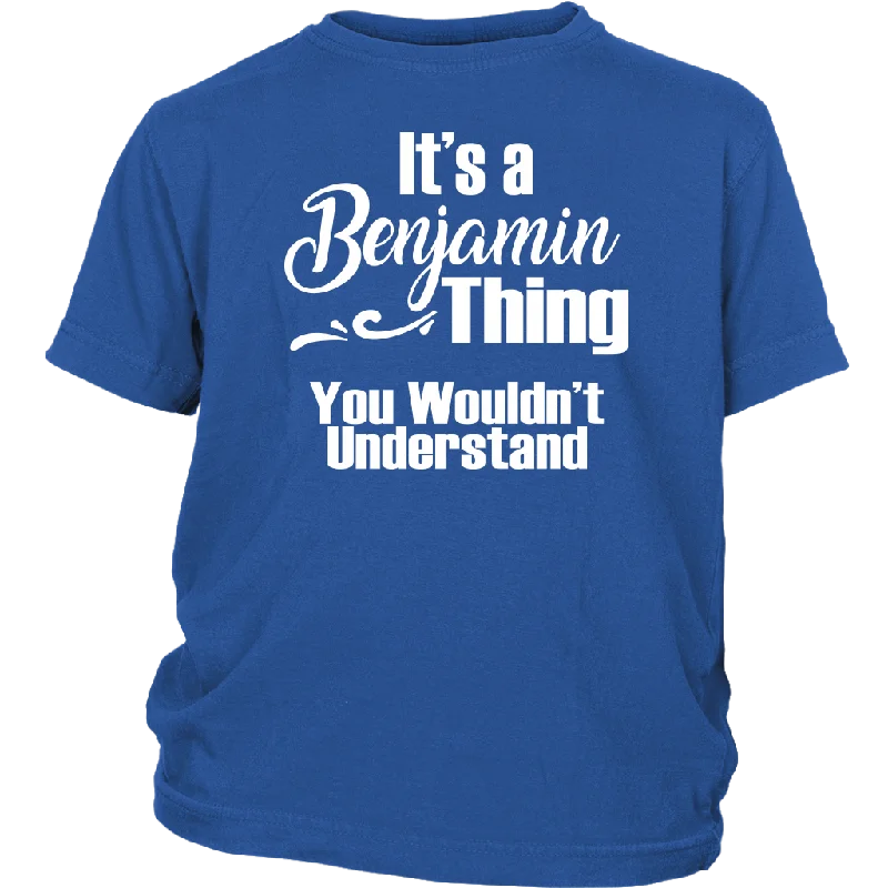 It's a BENJAMIN Thing YOUTH / KIDS T-Shirt You Wouldn't Understand