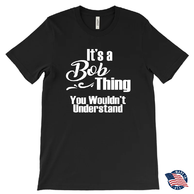 It's a BOB Thing Men's T-Shirt You Wouldn't Understand