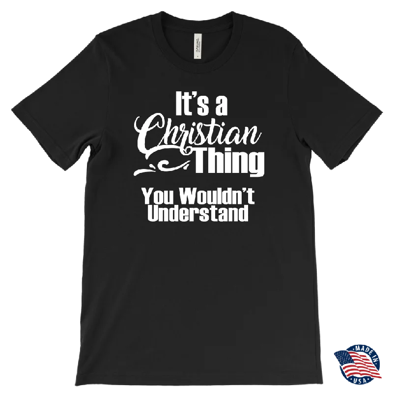 It's a CHRISTIAN Thing Men's T-Shirt You Wouldn't Understand