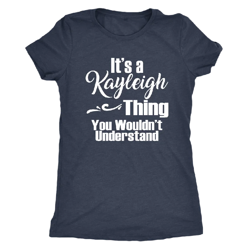 It's a KAYLEIGH Thing Women's Triblend T-Shirt You Wouldn't Understand