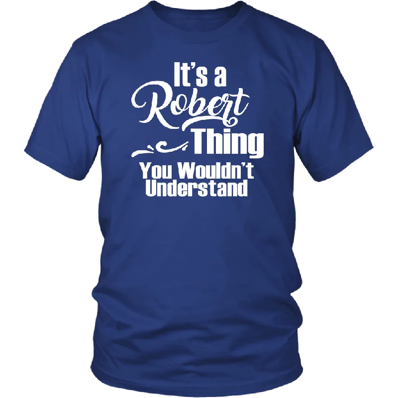 It's a ROBERT Thing Unisex T-Shirt You Wouldn't Understand