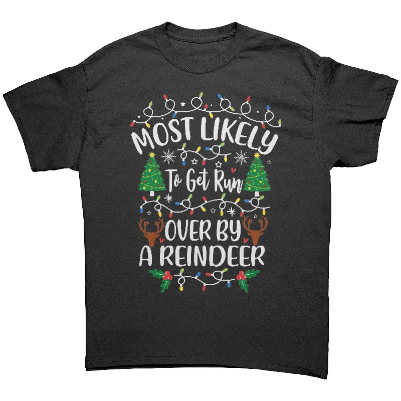 Most likely to Get Run Over by a Reindeer Unisex T-Shirt Family T-Shirt