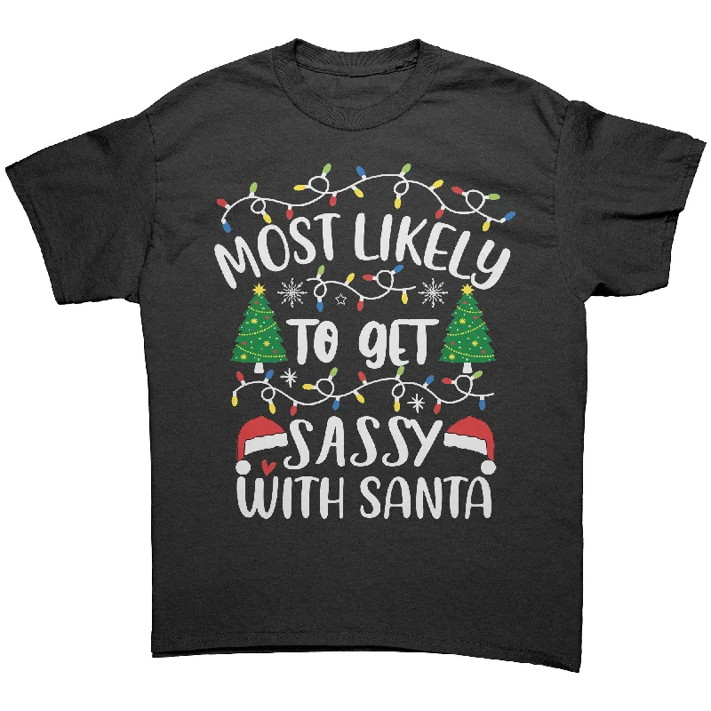 Most likely to Get Sassy with Santa Unisex T-Shirt Family T-Shirt