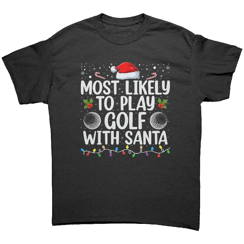 Most likely to Play Golf with Santa Christmas Unisex T-Shirt Family Shirts