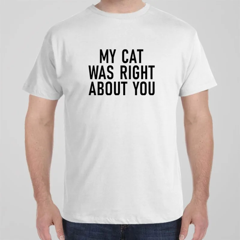 My cat was right about you - T-shirt