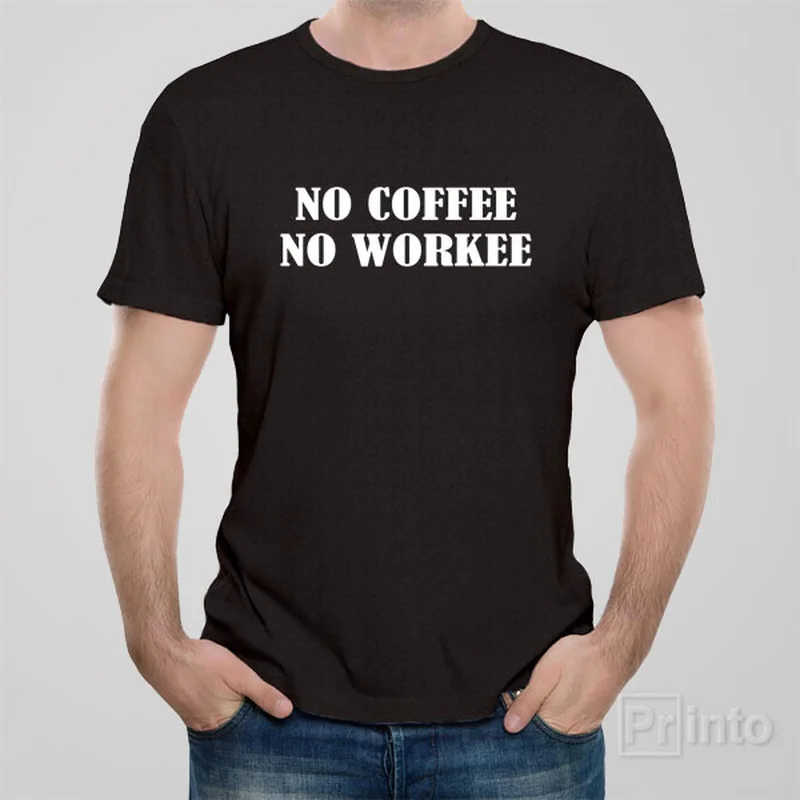 No coffee - no workee - T-shirt