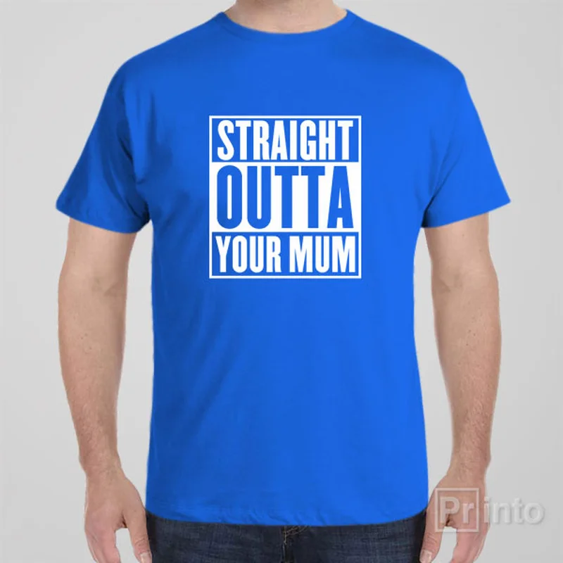 Straight outta your mum - T-shirt