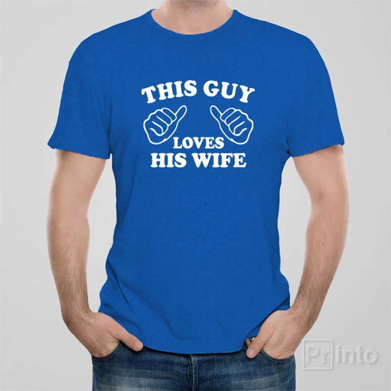 This guy loves his wife - T-shirt