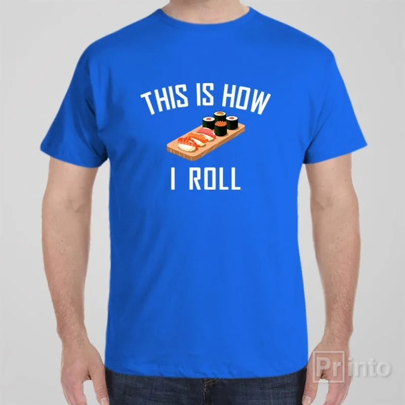 This is how I roll (sushi) - T-shirt