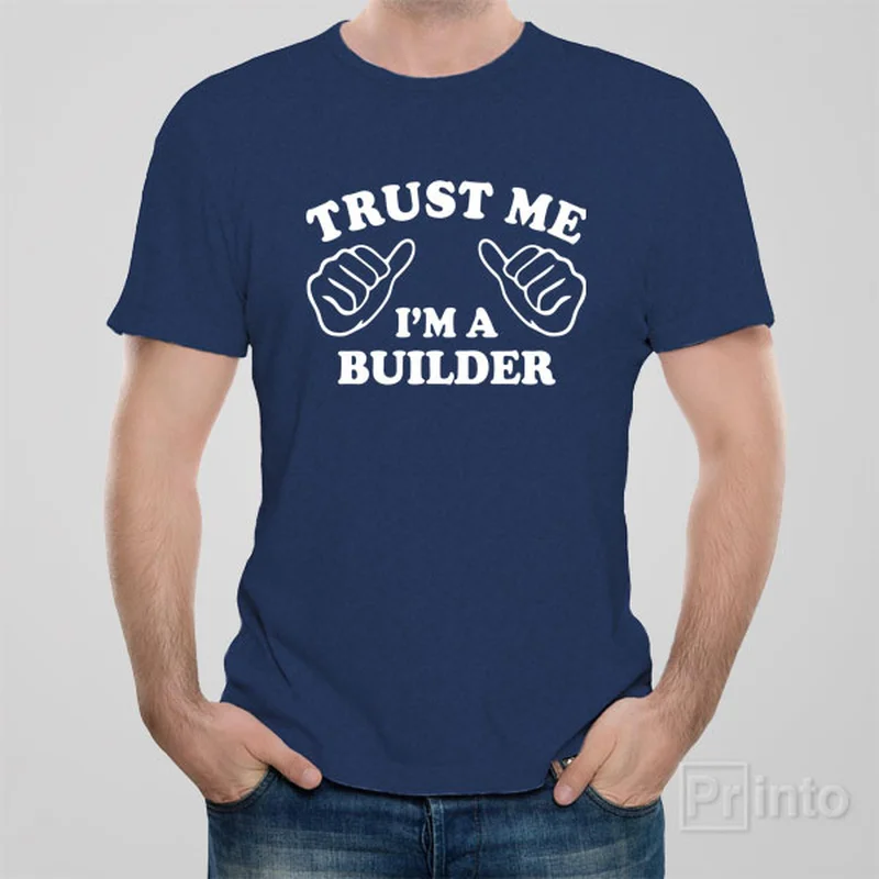 Trust me - I am a builder - T-shirt