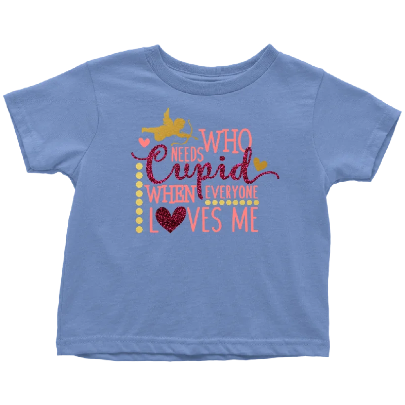 Who Needs Cupid When Everyone Loves Me Toddler T-Shirt, Valentine's Day