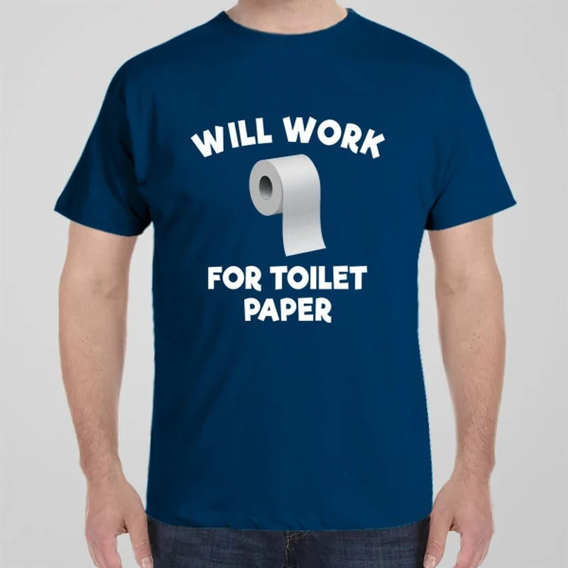 Will work for toilet paper - T-shirt